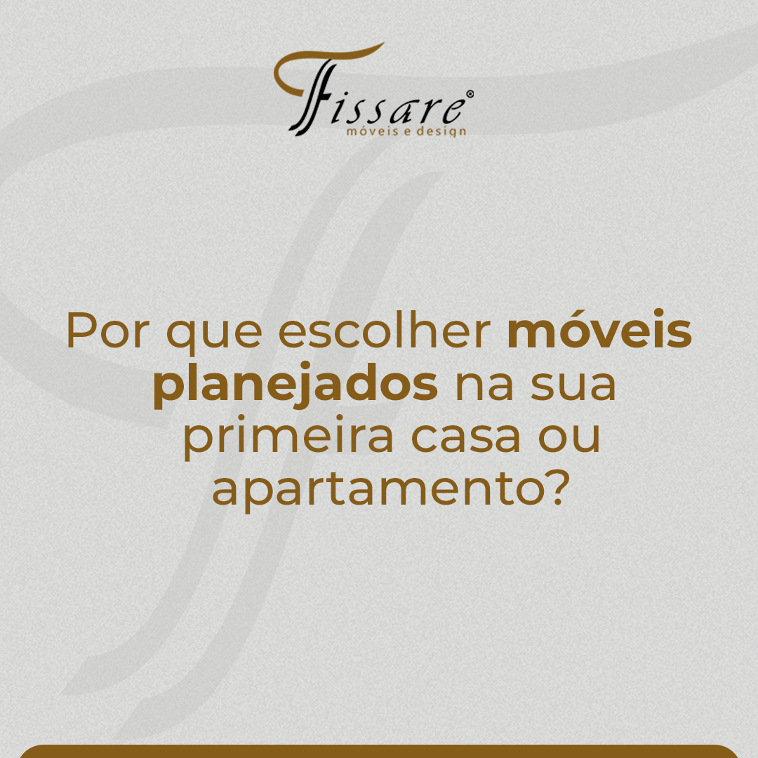 Por que escolher móveis planejados na sua primeira casa ou apartamento?